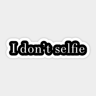 I Don't Selfie Sticker